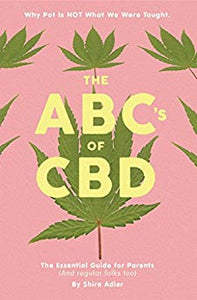 Shira Adler Book: The ABCs of CBD: The Essential Guide for Parents (and regular folks too): Why Pot Is NOT What We Were Taught